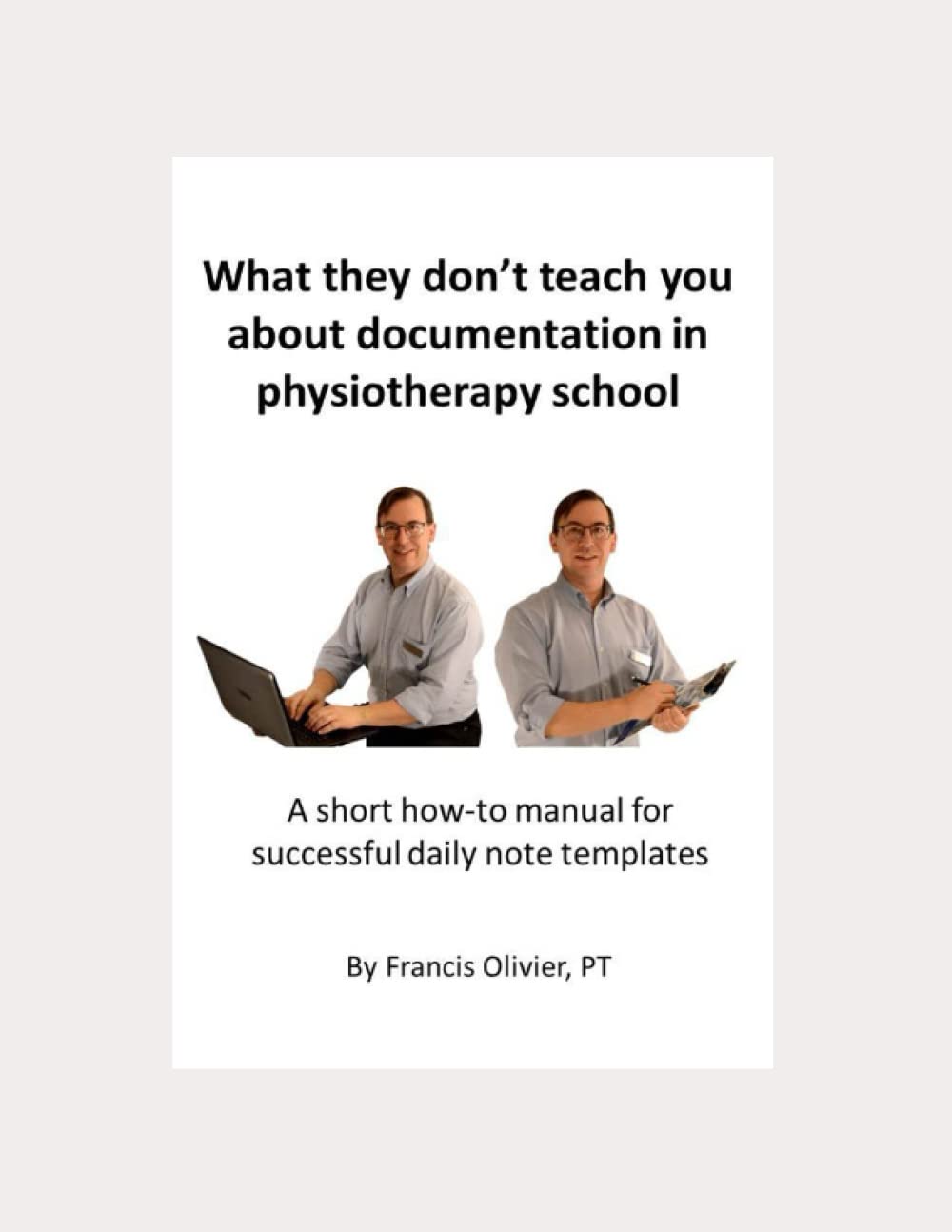 What they don’t teach you about documentation in physiotherapy school: A short how-to manual for successful daily note templates
