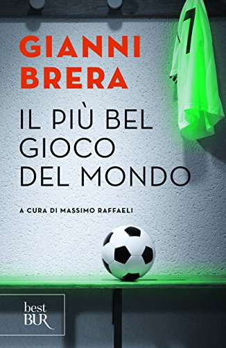 Il più bel gioco del mondo. Scritti di calcio (1949-1982) Il più bel gioco del mondo. Scritti di calcio (1949-1982)
