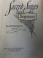Sacred Songs: A Standard Collection of Sacred Solos By the Best Composers - Vol. I. Soprano B00CJJB7DO Book Cover