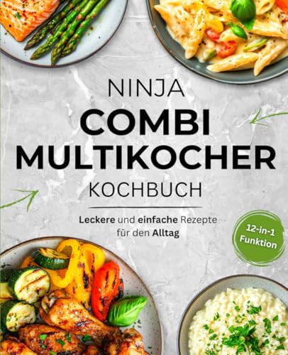 Ninja Combi Multikocher Kochbuch: Schnelle und gesunde Rezepte für jeden Tag – Nutze alle Funktionen optimal: Heißluftfrittieren, Grillen, Dampfgaren & mehr Ninja Combi Multikocher Kochbuch: Schnelle und gesunde Rezepte für jeden Tag – Nutze alle Funktionen optimal: Heißluftfrittieren, Grillen, Dampfgaren & mehr