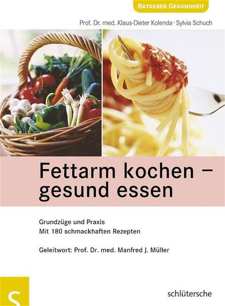 Fettarm kochen - gesund essen: Grundzüge und Praxis. Mit 180 schmackhaften Rezepten