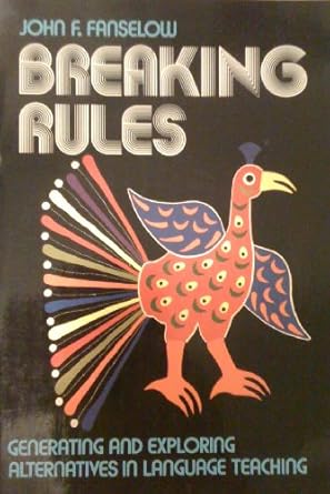 Breaking rules :  generating and exploring alternatives in language teaching /