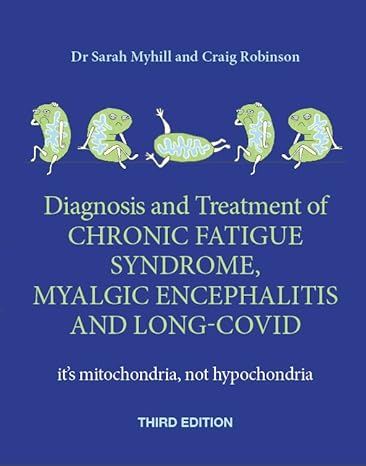 The Diagnosis and Treatment of Chronic Fatigue Syndrome, Myalgic Encephalitis and Long Covid, Third Edition: It's Mitochondria, Not Hypochondria-Wow! eBook