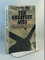 The Greatest Aces A Study Of The Fighter Forces Of The R.A.F., Luftwaffe And U.S.A.A.F. In World War II. Plus Minute-By-Minute Re-Creations Of The Most Thrilling Missions of Their Top Aces B008QZS0V2 Book Cover