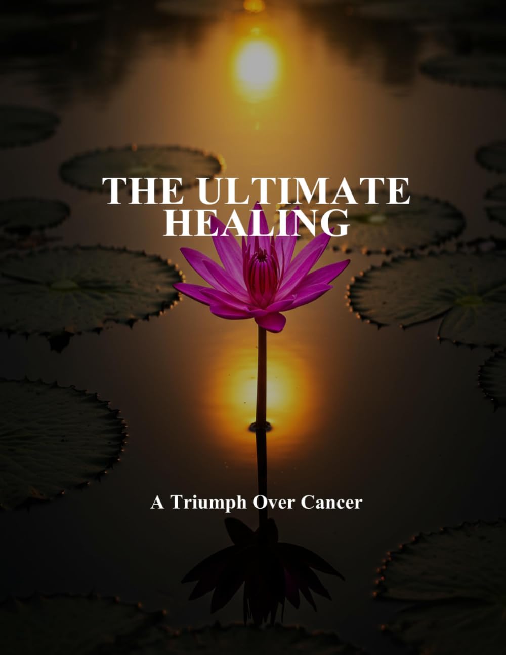The Ultimate Healing: A Triumph Over Cancer