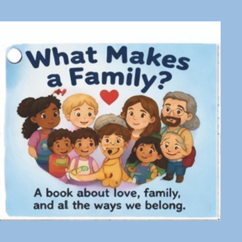What makes a family: A book about love,family, and all the ways we belong