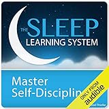 Master Self-Discipline and Willpower with Hypnosis and Meditation: The Sleep Learning System