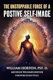 the unstoppable force of a positive self image: create a new you