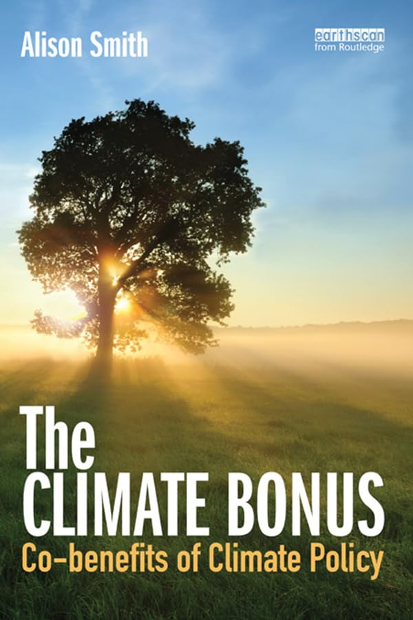 The Climate Bonus: Co-benefits of Climate Policy      1st Edition, Kindle Edition