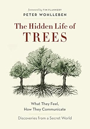The Hidden Life of Trees: What They Feel, How They Communicate—Discoveries from A Secret World (Mysteries of Nature Book 1)