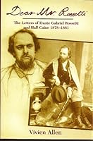 Dear Mr Rossetti: The Letters of Dante Gabriel Rossetti and Hall Caine 1878-1881 1841270490 Book Cover