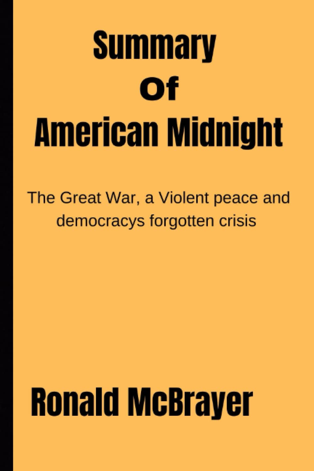 Summary Of American Midnight: The Great War a Violent Peace and democracys forgotten crisis by Adam Hochschild