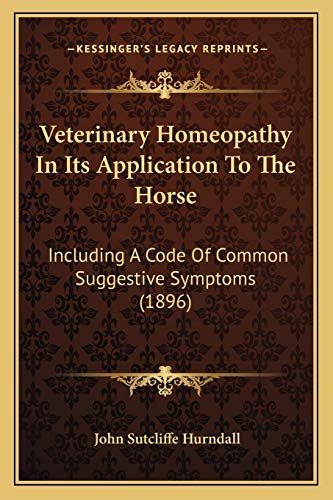 Veterinary Homeopathy In Its Application To The Horse: Including A Code Of Common Suggestive Symptoms (1896)