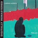 ludwig hirsch liedertexte  Perlen (Digitally Remastered)