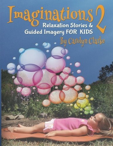 By Carolyn Clarke Imaginations 2: Relaxation Stories and Guided Imagery for Kids (1st Edition) [Paperback]