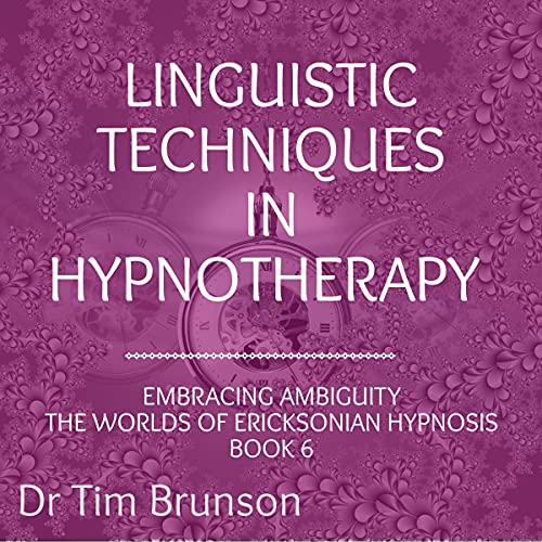 Linguistic Techniques in Hypnotherapy Embracing Ambiguity The Worlds