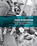 Crisis Intervention: The Criminal Justice Response to Chaos, Mayhem, and Disorder