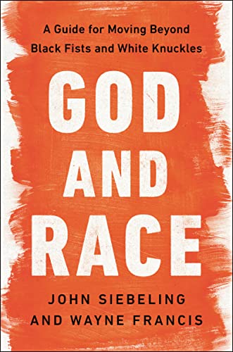 God and Race: A Guide for Moving Beyond Black Fists and White Knuckles – How the Church Can Lead on Racial Reconciliation, Foster Unity, and Heal Divided Communities (English Edition)