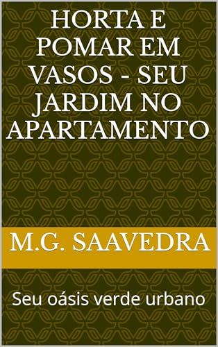 Horta e Pomar em Vasos - Seu Jardim no Apartamento: Seu oásis verde urbano