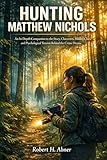  HUNTING MATTHEW NICHOLS: An In-Depth Companion to the Story, Characters, Hidden Clues, and Psychological Tension Behind the Crime Drama (English Edition)