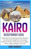 KAIRO REISEFÜHRER 2026: Entdecken Sie antike Pyramiden, Museen, Top-Sehenswürdigkeiten und weniger bekannte Perlen mit Reiserouten, Budget-Hacks, Tagesausflügen und mehr