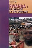 RWANDA : DU PARTI-ÉTAT À L'ÉTAT-GARNISON (French Edition)