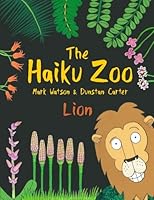 The Haiku Zoo: The Haiku Zoo Book 1: Lion (Volume 1) 0995644829 Book Cover