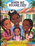 When We Became Free: Antigua's Independence Through My Grandmother’s Memories: Antigua & Barbuda's Independence