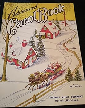 Advanced Carol Book. Includes Har the Herald Angels Sing; Joy to the World; It Came Upon; Jingle Bells; First Noel; Silent Night