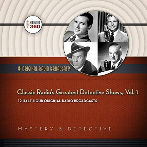 Classic Radio's Greatest Detective Shows, Vol. 1 (Hollywood 360 - Classic Radio Collection)(Original Radio Broadcasts) #TOP3