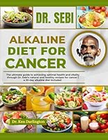 DR. SEBI ALKALINE DIET FOR CANCER: The Ultimate Guide To Achieving Optimal Health And Vitality Through Dr. Sebi’s Natural And Healthy Recipes For Cancer | A 30-Day Alkaline Diet Included B0DBN83NDB Book Cover