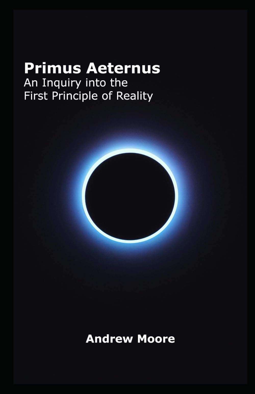 Primus Aeternus: An Inquiry into the First Principle of Reality
