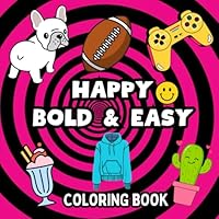 Happy Bold & Easy: Coloring Book for Adults and Kids, Simple, Groovy and Big Designs for Relaxation (Bold and Easy) B0D4QKK89C Book Cover