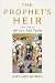 The Prophet's Heir: The Life of Ali Ibn Abi Talib