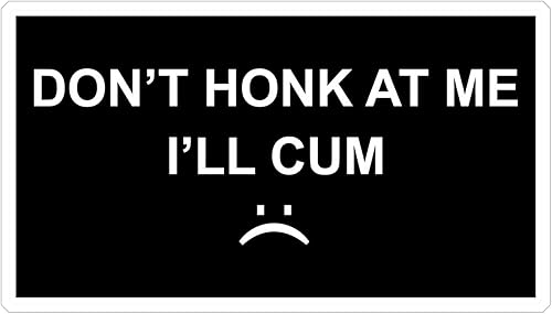 Don't Honk at Me I'll Cum - Calcomanía divertida para parachoques de 5 pulgadas para automóvil, camión