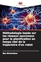 Méthodologie basée sur les réseaux neuronaux pour la planification en temps réel de la trajectoire d'un robot (French Edition) 6208461367 Book Cover