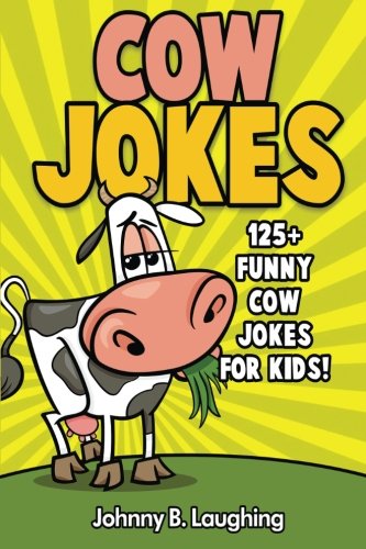Cow Jokes: 125+ Funny Cow Jokes for Kids (Animal Jokes)