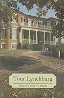 TOUR LYNCHBURG A Personal Tour Guide to Lynchburg, Virginia B001EH7O2U Book Cover