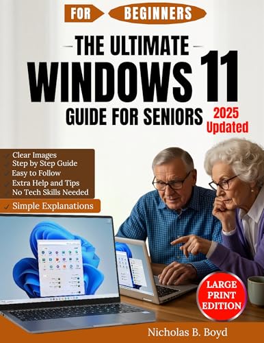 The Ultimate Windows 11 Guide For Seniors 2025 Updated : Step-by-Step Manual for Confident Computing with Clear Images, Easy Explanations, Security Tips, Troubleshooting Help, and Everyday Tasks