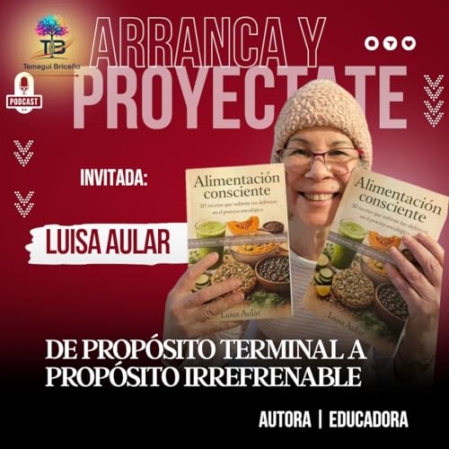 DE PROP&Oacute;SITO terminal a irrefrenable: La Historia detr&aacute;s de ALIMENTACI&Oacute;N CONCIENTE CON LUISA AULAR