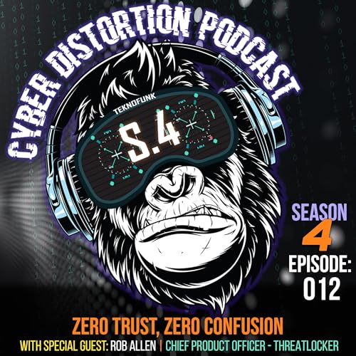 S4 - Episode 012 – Zero Trust, Zero Confusion (w/ Rob Allen)