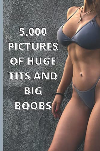 5,000 Pictures Of Huge Tits And Big Boobs: Funny Fake Book Cover Journal - Lined Notebook With No Pictures (Gag Gifts For Men)