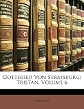 Gottfried Von Strassburg: Tristan, Volume 6 - Gottfried 