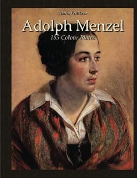 Adolph Menzel: 185 Colour Plates