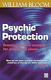 Psychic Protection: Creating Positive Energies for People and Places