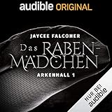 Das Rabenmädchen: Arkenhall 1 - Jaycee Falconer Anne Düe, Elmar Börger, Robert Frank Verlag: Audible Originals 