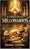El código de los millonarios: Las leyes invisibles que gobiernan la riqueza, el poder y la conciencia