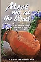 Meet Me at the Well: A Collaboration with Kokomo Women of God 0986340146 Book Cover