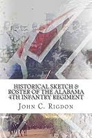 Historical Sketch & Roster of the Alabama 4th Infantry Regiment (Confederate Regimental History Series Book 27) 1514248654 Book Cover