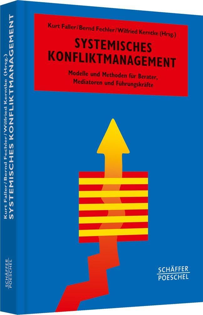 Systemisches Konfliktmanagement: Modelle und Methoden für Berater, Mediatoren und Führungskräfte (Systemisches Management)